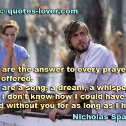 You are the answer to every prayer I've offered. You are a song, a dream,...