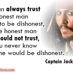 You can always trust a dishonest man to be dishonest, it is the honest man...