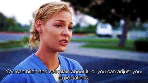 You can bitch and complain about it, or you can adjust your expectations.