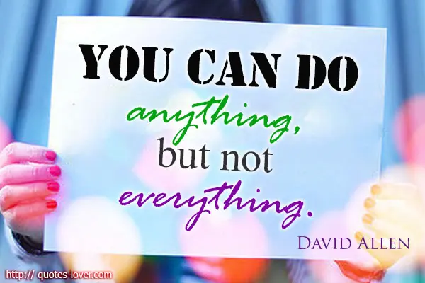 You can do anything, but not everything.