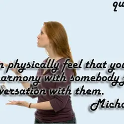You can physically feel that you're not in vibrational harmony with somebody just by having...