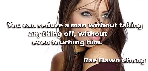 You can seduce a man without taking anything off, without even touching him