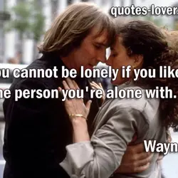 You cannot be lonely if you like the person you're alone with.