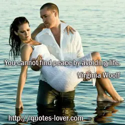 You cannot find peace by avoiding life.