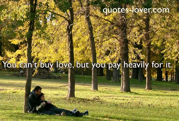 You can't buy love, but you pay heavily for it.