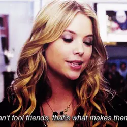 You can't fool friends, that's what makes them friends.
