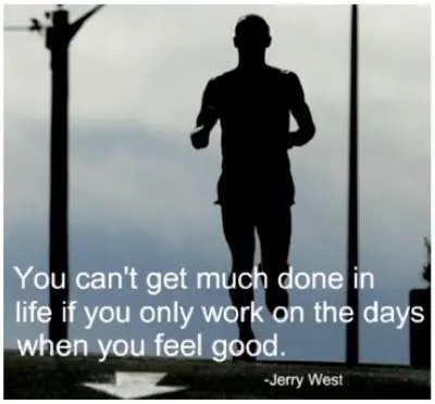 You can't get much done in life if you only work on the days when you feel good
