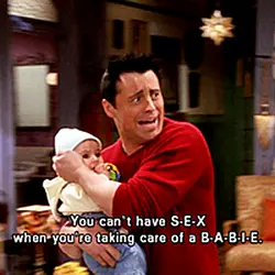 You can't have sex when you're taking care of a babie