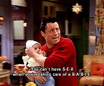 You can't have sex when you're taking care of a babie