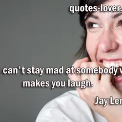 You can't stay mad at somebody who makes you laugh