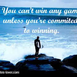 You cant win any game unless youre committed to winning