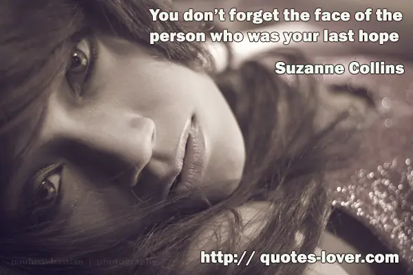 You don’t forget the face of the person who was your last hope