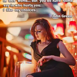You don't get to choose if you get hurt in this world...but you do have...