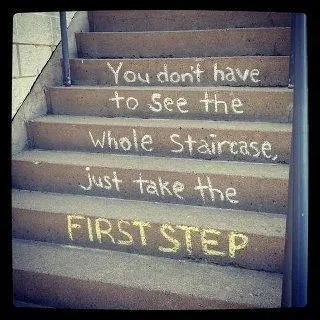 You don't have to see the whole staircase, just take the first step
