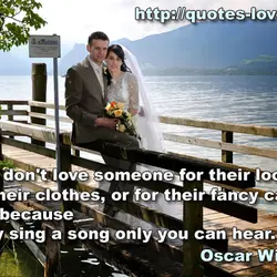 You don't love someone for their looks, or their clothes, or for their fancy car,...
