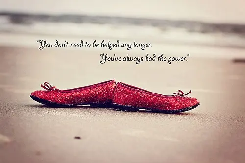 You don't need to be helped any longer. You've always had the power