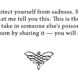 You have to protect yourself from sadness. Sadness is very close to hate. Let me...