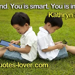 You is kind. You is smart. You is important.
