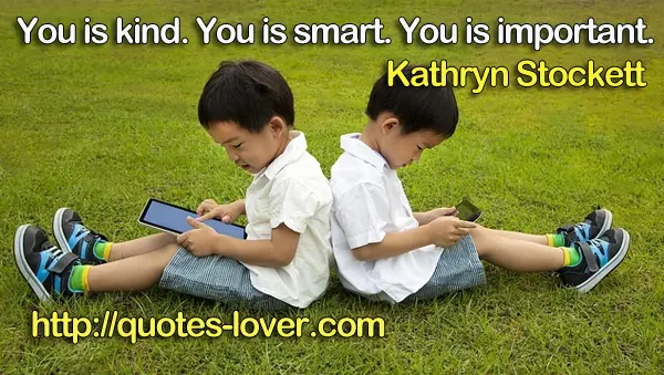 You is kind. You is smart. You is important.