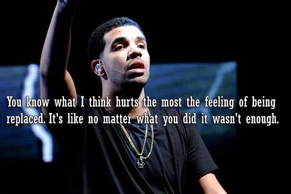 You know what I think hurts the most the feeling of being replaced. It's like no matter what you did it wasn't enough