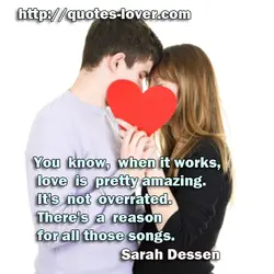 You know, when it works, love is pretty amazing. It's not overrated. There's a reason...