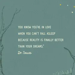 You know you are in love when you can't fall asleep because reality is finally...