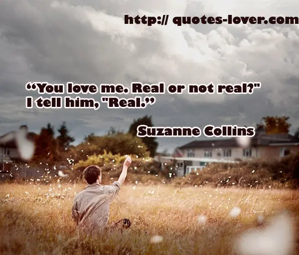 “You love me. Real or not real?" I tell him, "Real.”