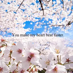 You make my heart beat faster