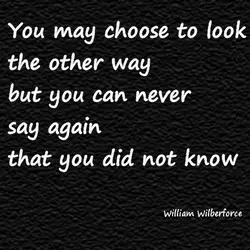 You may choose to look the other way but you can never say again that...