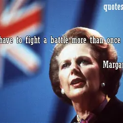 You may have to fight a battle more than once to win it.