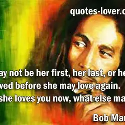 You may not be her first, her last, or her only. She loved before she...