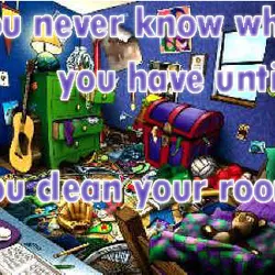 You never know what you have until you clean your room