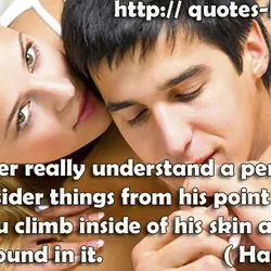 You never really understand a person until you consider things from his point of view......