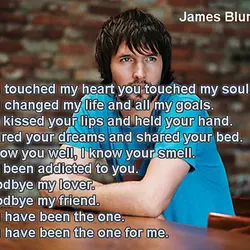 You touched my heart you touched my soul.You changed my life and all my goals....
