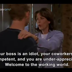 Your boss is an idiot, your coworkers are incompetent, and you are under-appreciated.Welcome to the...