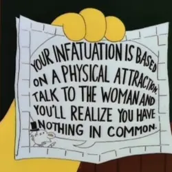 Your infatuation is based on a physical attraction, talk to the woman and you'll realize...