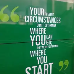 Your present circumstances don't determine where you can go; they merely determine where you start.