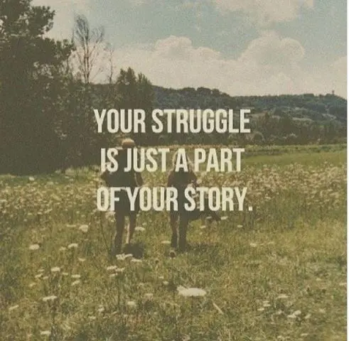 Your strungle is just a part of your story.