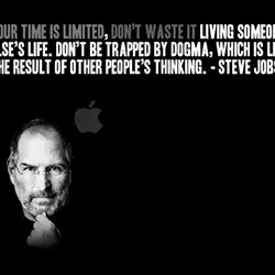 Your time is limited, don't waste it living someone else's life. Don't be trapped by...
