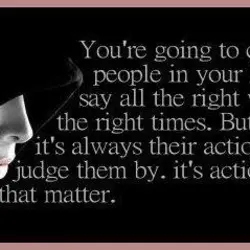 You're going to come across people in your life who will say all the right...