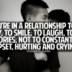 You're in a relationship to be happy, to smile, to laugh, to make memories, not...