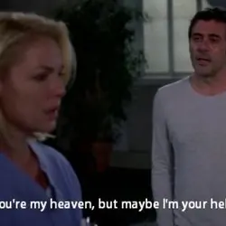 You're my heaven, but maybe I'm your hell.