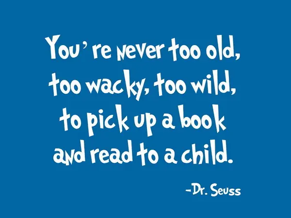You're never too old, too wacky, too wild, to pick up a book and read to a child