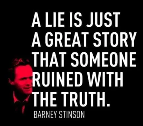 A lie is just a great story that someone ruined with the truth