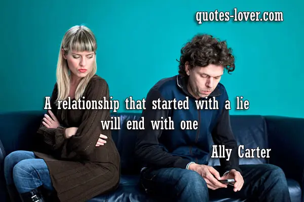 A relationship that started with a lie will end with one.