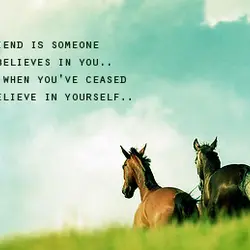 A true friend is someone who believes in you even when you've ceased to believe...