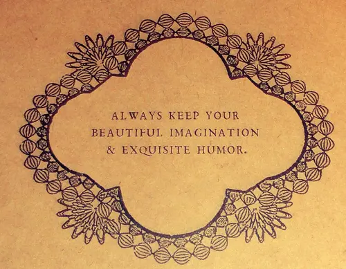 Always keep your beautiful imagination & exquisite humor