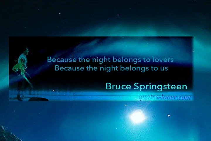Because the night belongs to lovers  Because the night belongs to us