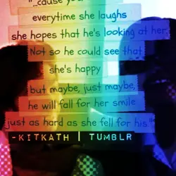 cause you see, everytime she laughs she hopes that he's looking at her. Not so...