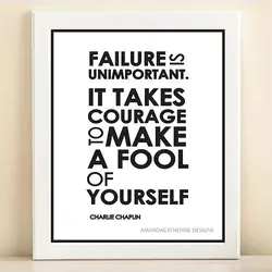 Failure is unimportant. It takes courage to make a fool of yourself.